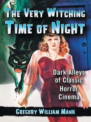 cover image of The Very Witching Time of Night: Dark Alleys of Classic Horror Cinema